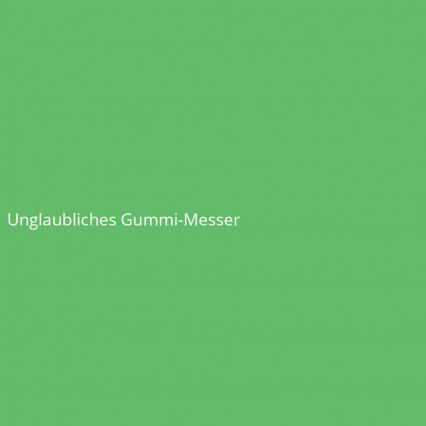 Unglaubliches Gummi-Messer