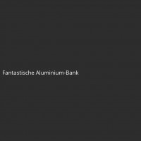 Fantastische Aluminium-Bank