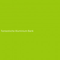 Fantastische Aluminium-Bank