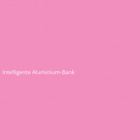 Intelligente Aluminium-Bank